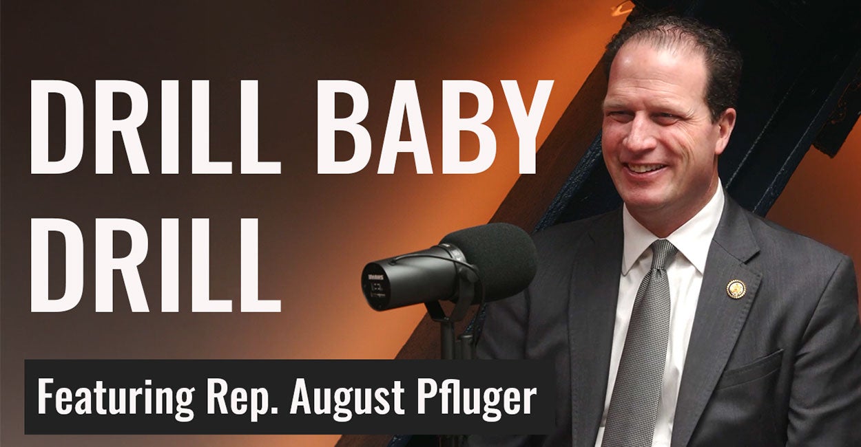 Rep. August Pfluger: What ‘Drill Baby Drill’ Can Do for You